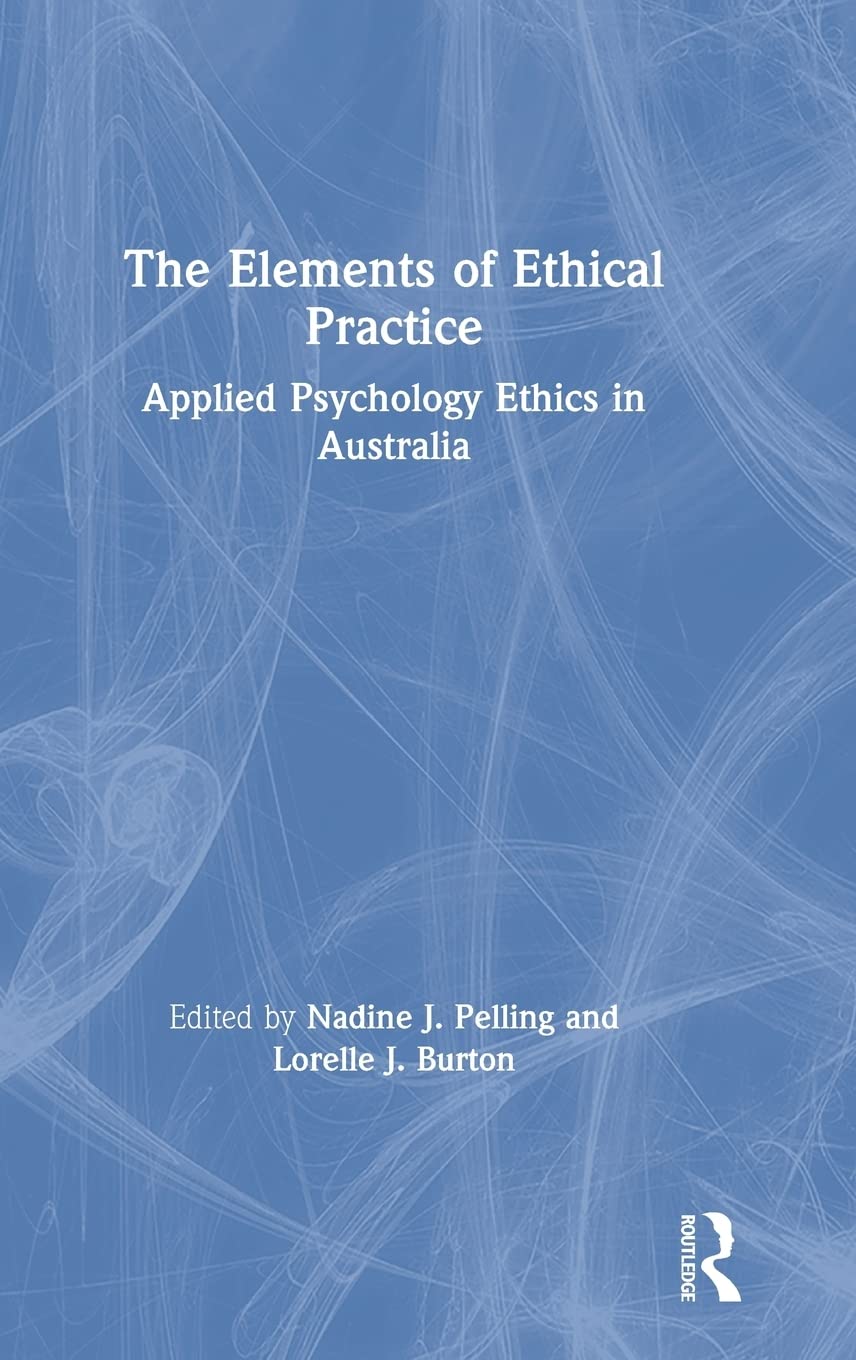 The Elements of Ethical Practice: Applied Psychology Ethics in Australia,Used