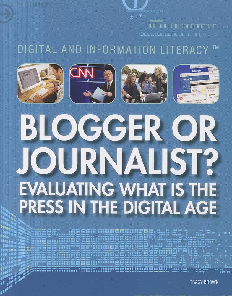 Blogger or Journalist?: Evaluating What Is the Press in the Digital Age (Digital and Information Literacy),Used