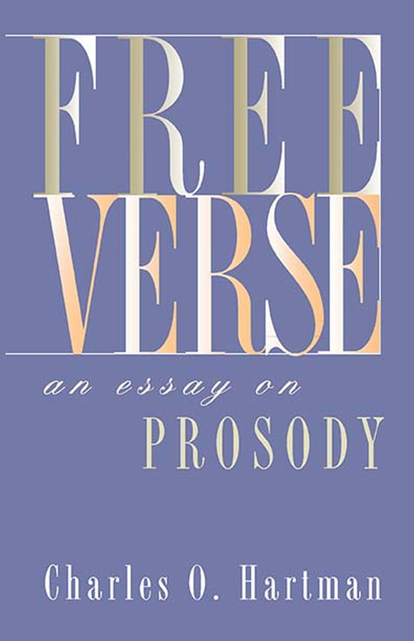 Free Verse: An Essay On Prosody (Writings From An Unbound Europe (Paperback)),Used