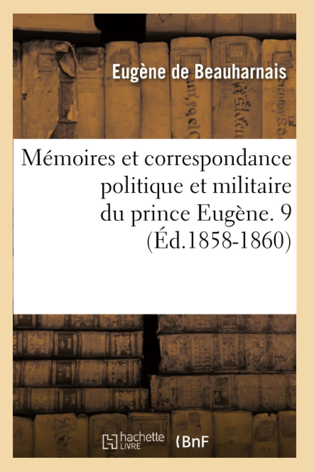 Mmoires Et Correspondance Politique Et Militaire Du Prince Eugne. 9 (d.18581860) (Histoire) (French Edition),Used