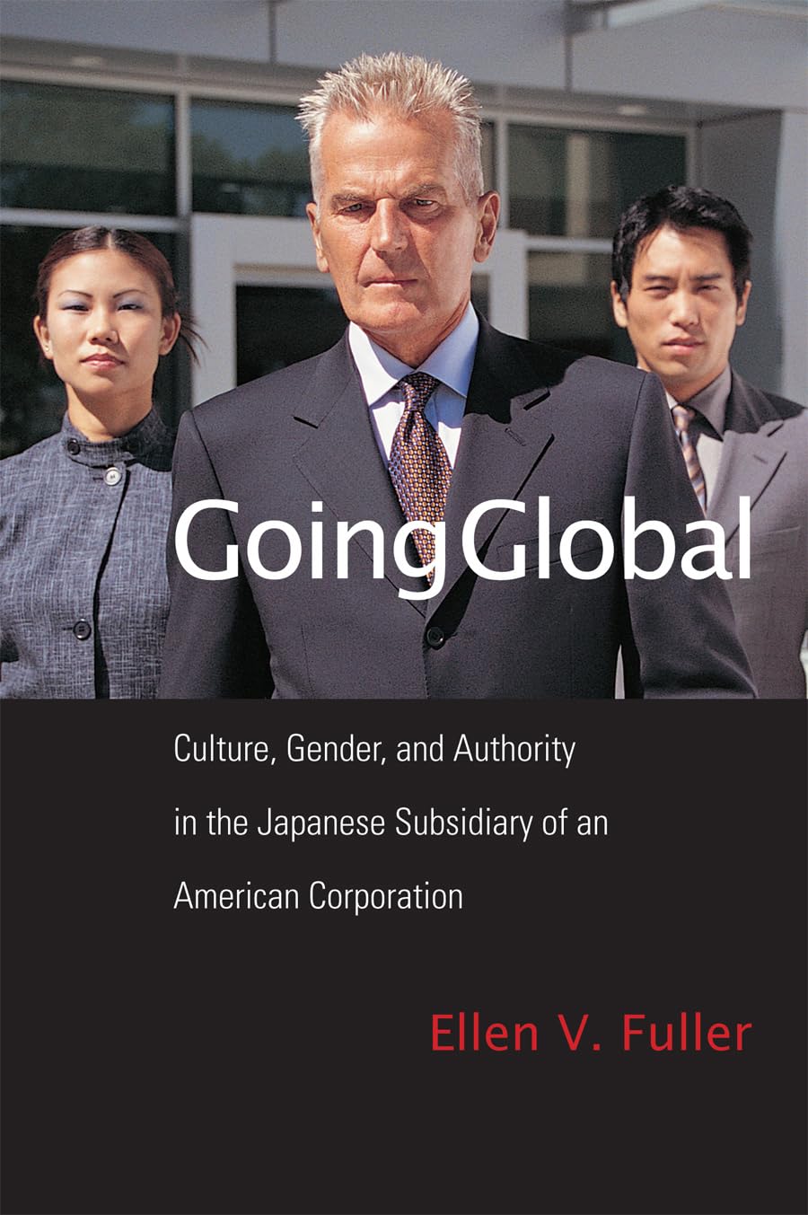 Going Global: Culture, Gender, and Authority in the Japanese Subsidiary of an American Corporation,Used