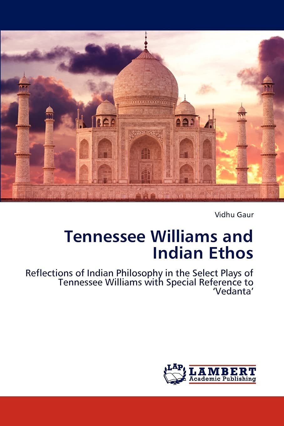 Tennessee Williams and Indian Ethos: Reflections of Indian Philosophy in the Select Plays of Tennessee Williams with Special Ref,Used