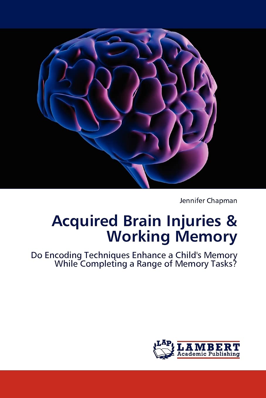 Acquired Brain Injuries & Working Memory: Do Encoding Techniques Enhance a Child's Memory While Completing a Range of Memory Tas,Used