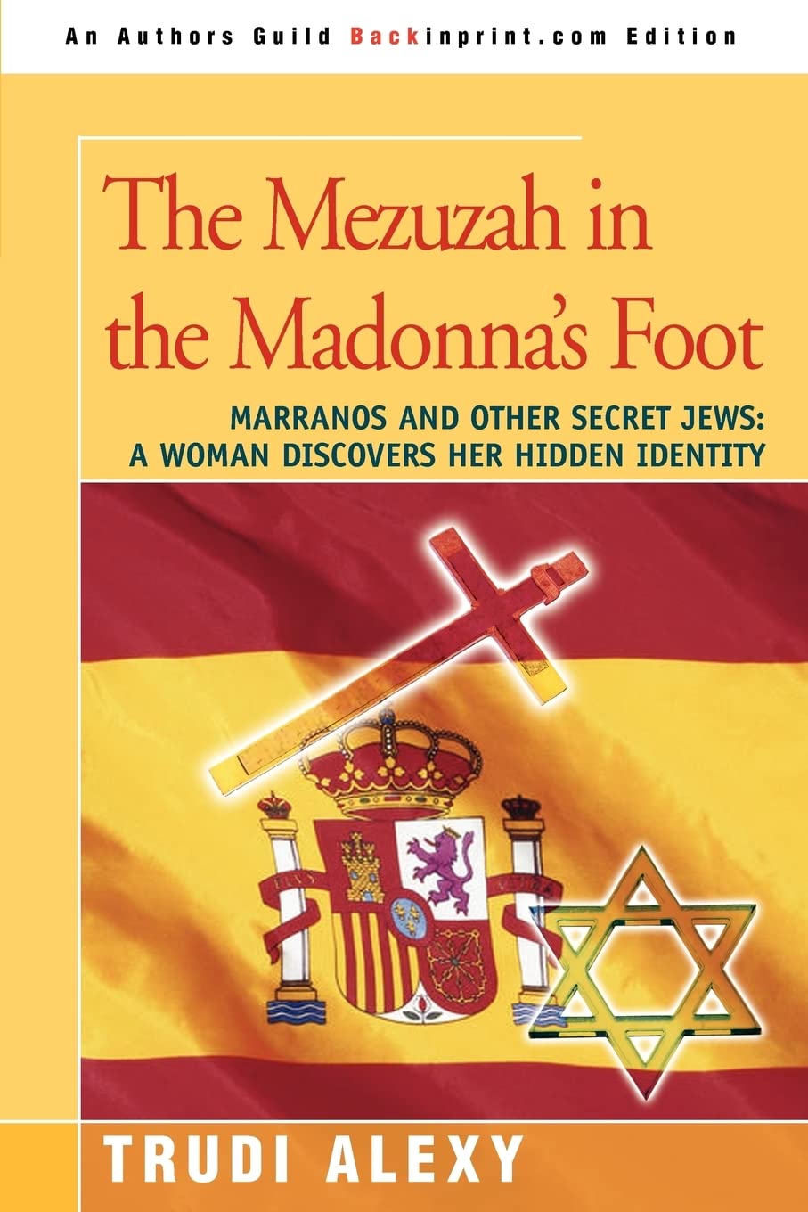 The Mezuzah In The Madonna'S Foot: Marranos And Other Secret Jews: A Woman Discovers Her Hidden Identity,New