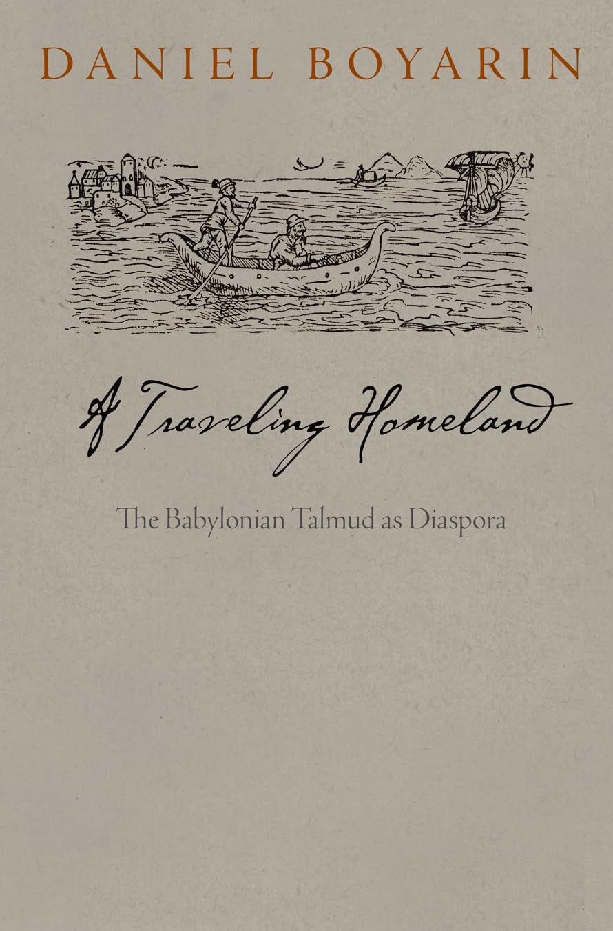 A Traveling Homeland: The Babylonian Talmud as Diaspora (Divinations: Rereading Late Ancient Religion),New