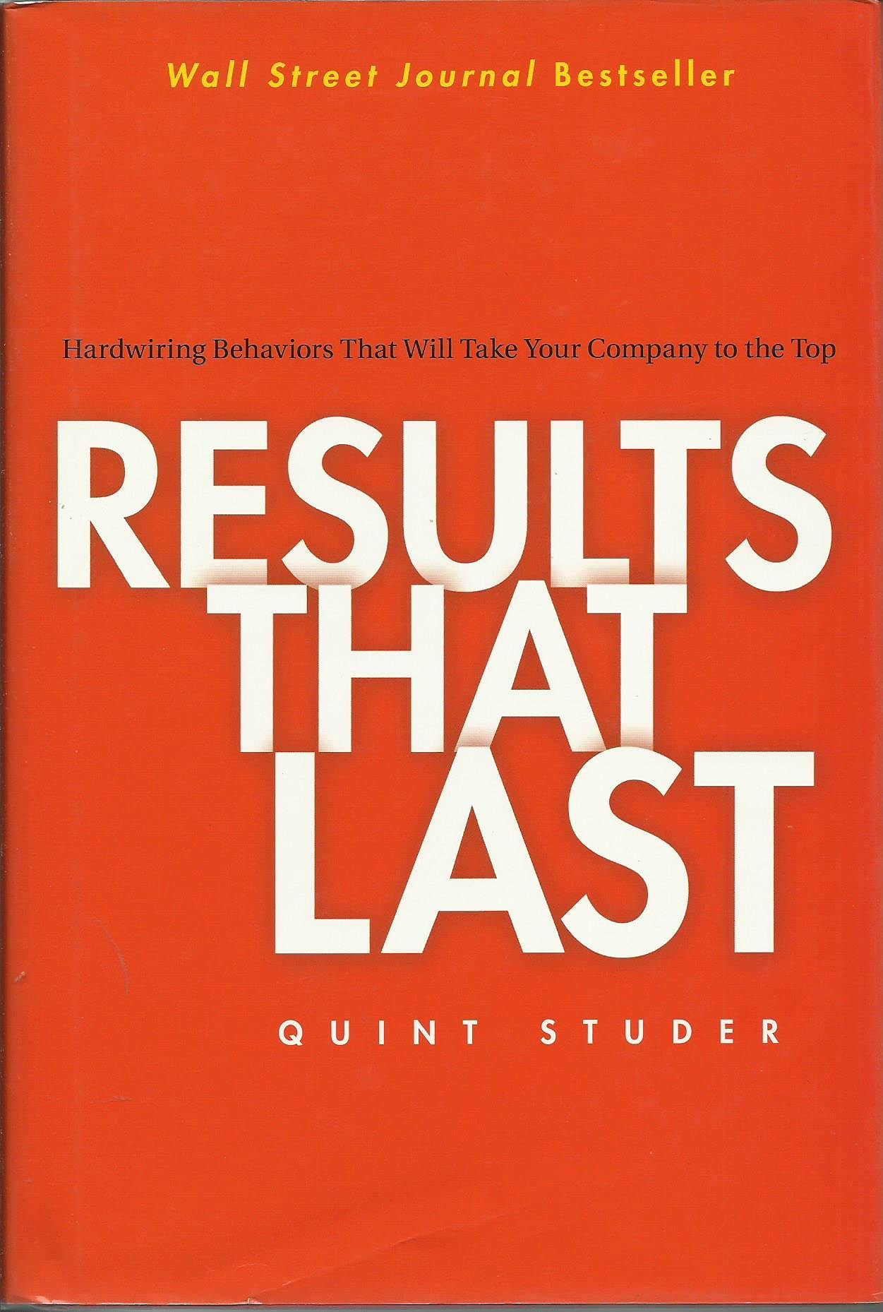 Results That Last: Hardwiring Behaviors That Will Take Your Company to the Top,New