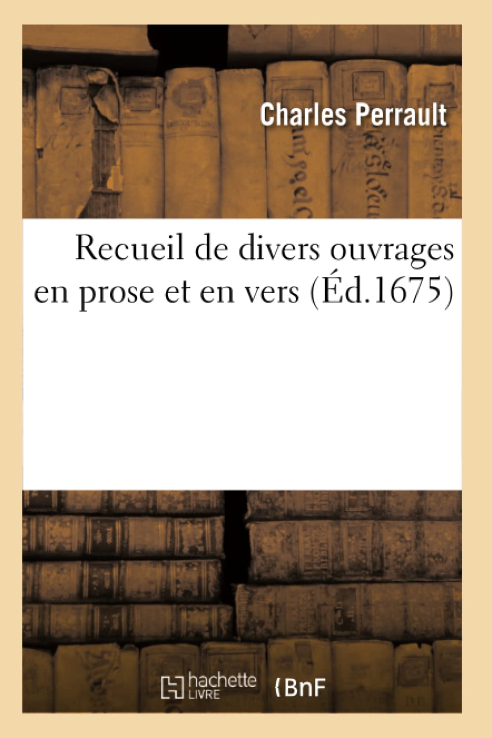 Recueil de Divers Ouvrages En Prose Et En Vers (d.1675) (Litterature) (French Edition),Used