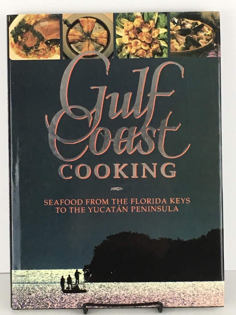 Gulf Coast Cooking: Seafood From The Florida Keys To The Yucatan Peninsula,New
