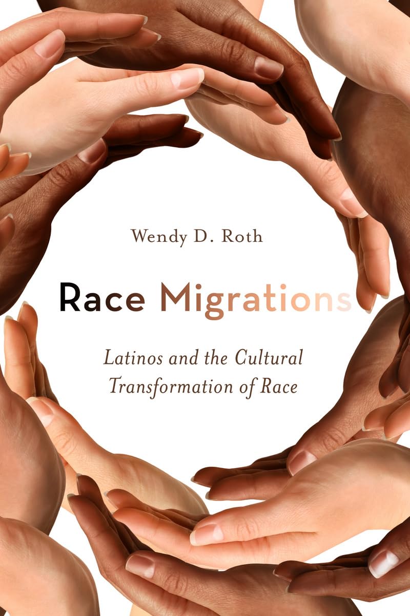 Race Migrations: Latinos And The Cultural Transformation Of Race,New