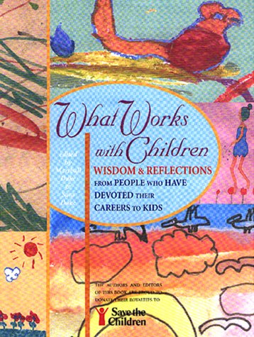 What Works with Children: Wisdom and Reflections from People Who Have Devoted Their Careers to Kids,Used