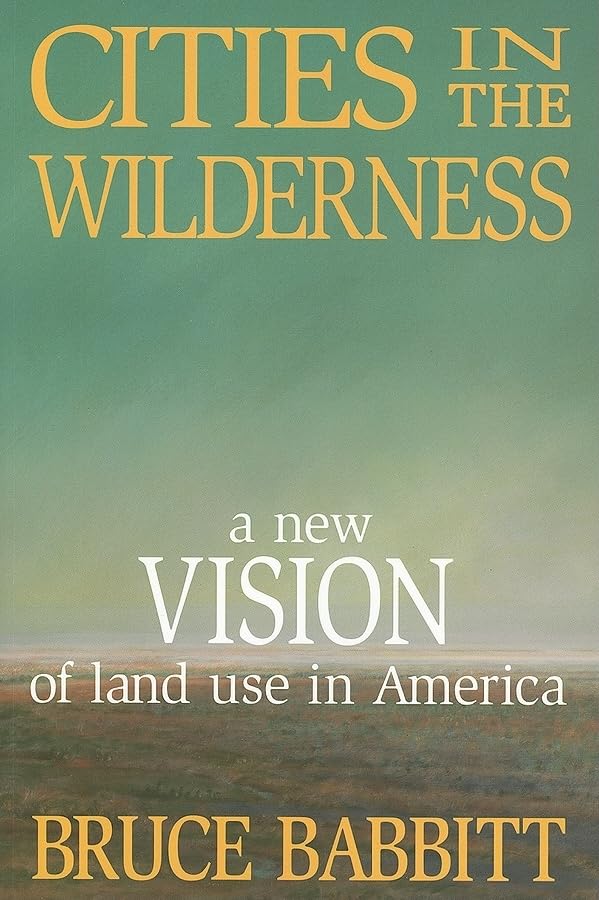 Cities in the Wilderness: A New Vision of Land Use in America,Used