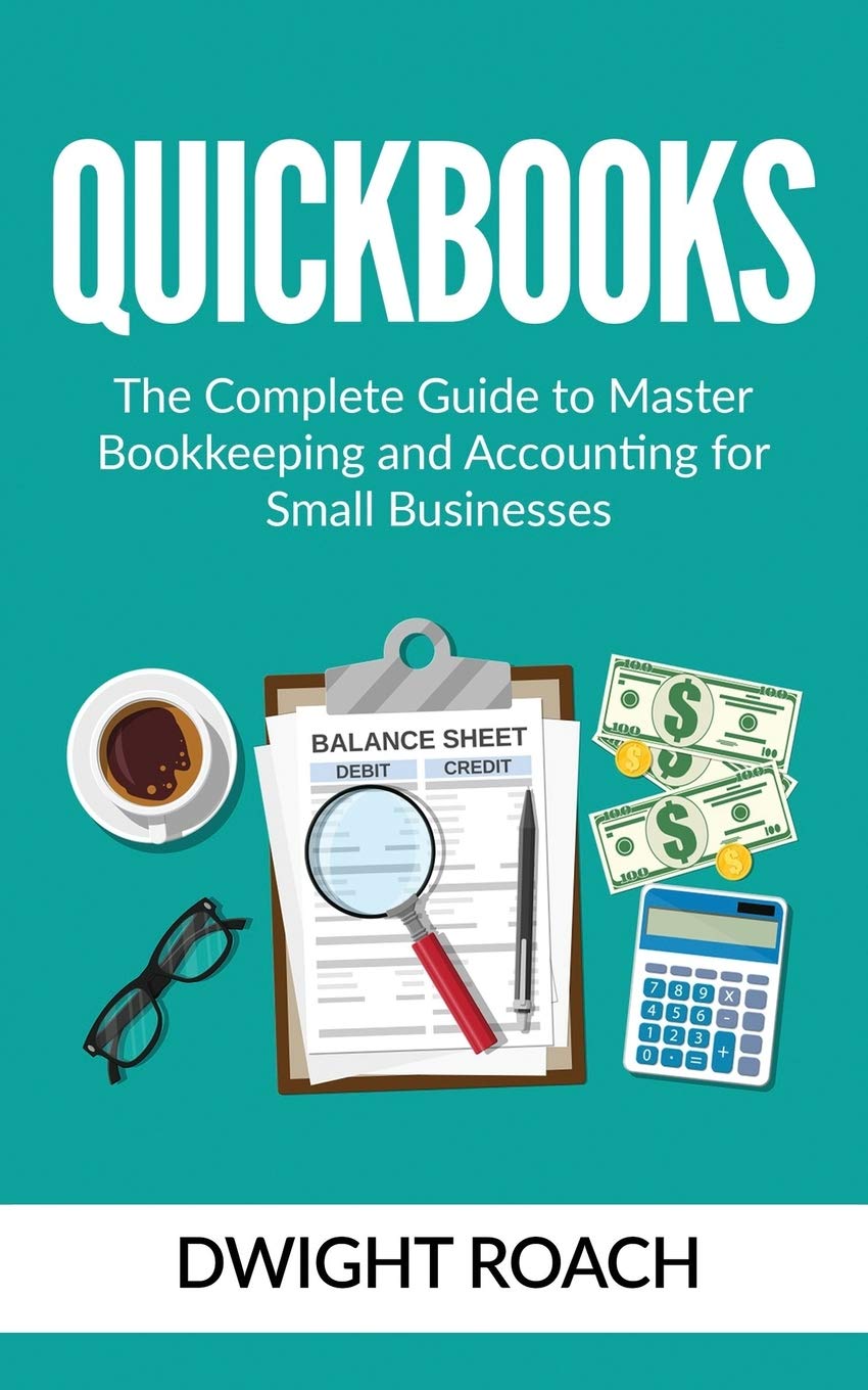 Quickbooks: The Complete Guide to Master Bookkeeping and Accounting for Small Businesses,Used