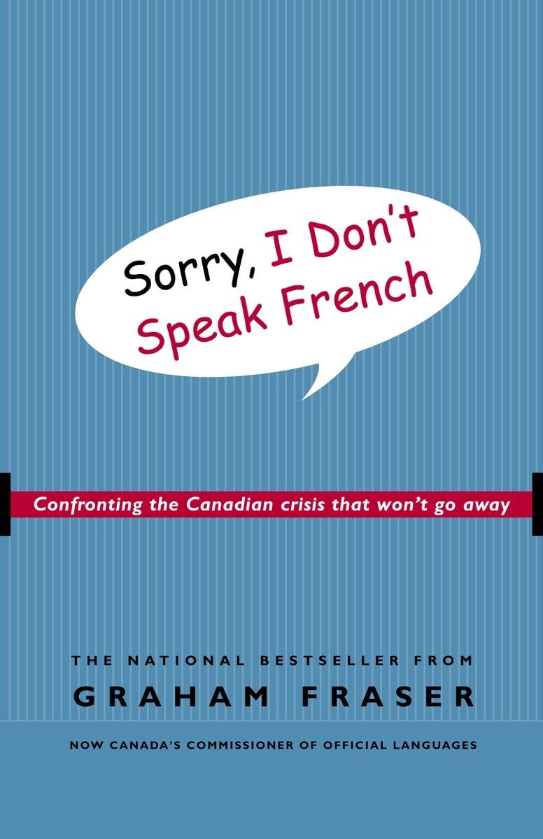 Sorry, I Don'T Speak French: Confronting The Canadian Crisis That Won'T Go Away,New