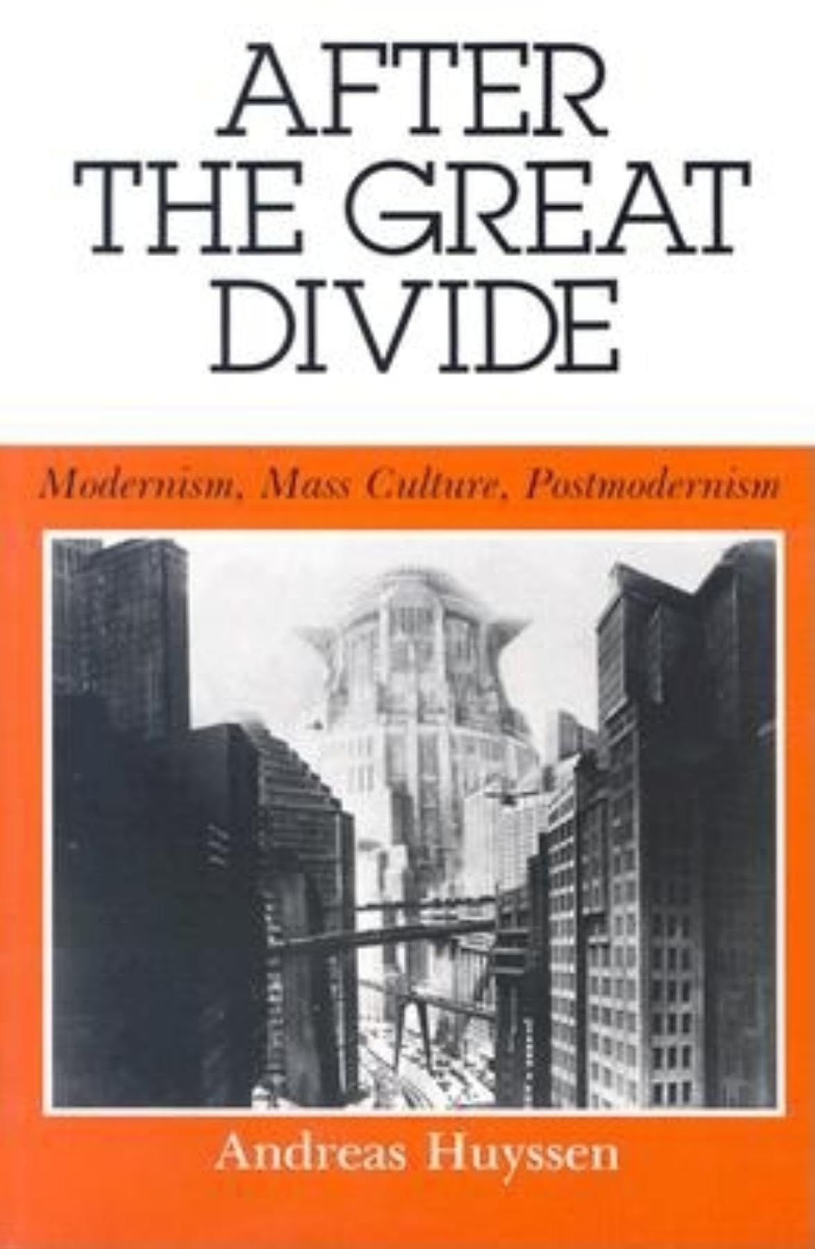 After The Great Divide: Modernism, Mass Culture, Postmodernism (Theories Of Representation And Difference),New