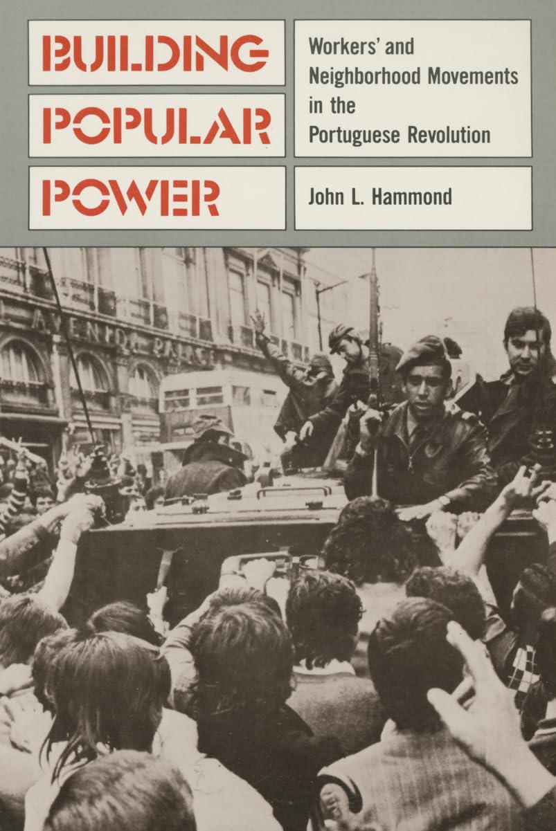 Building Popular Power: Worker'S And Neighborhood Movements In The Portuguese Revolution