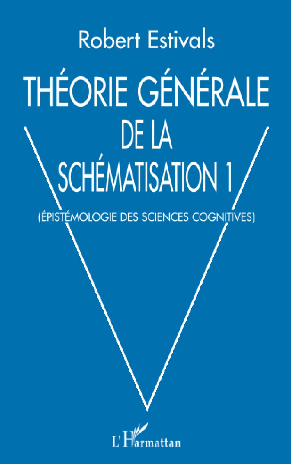 THORIE GNRALE DE LA SCHMATISATION: Epistmologie des sciences cognitives (French Edition),New