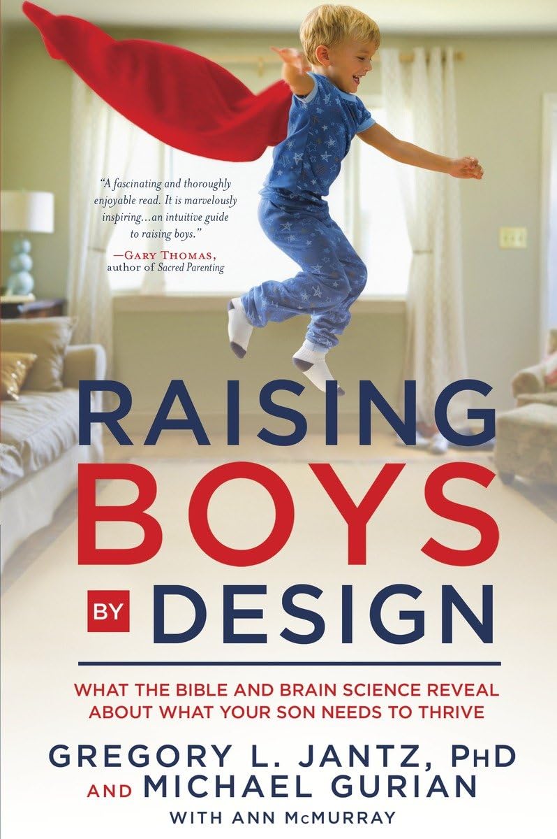 Raising Boys By Design: What The Bible And Brain Science Reveal About What Your Son Needs To Thrive,New