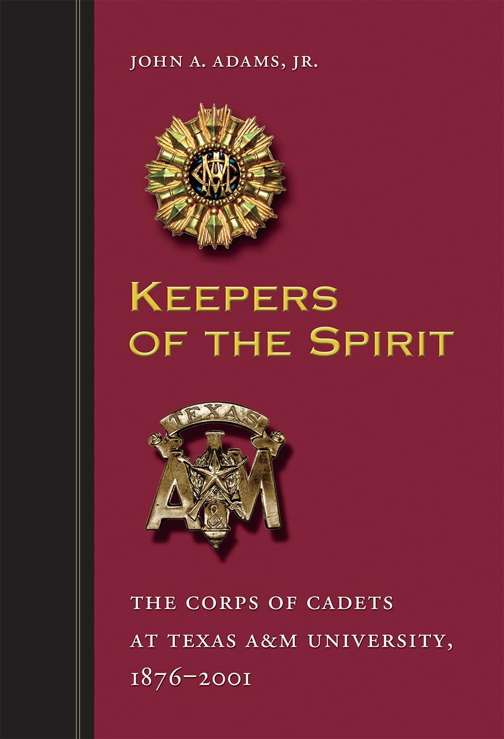 Keepers Of The Spirit: The Corps Of Cadets At Texas A&M University, 18762001 (Volume 89) (Centennial Series Of The Association ,Used