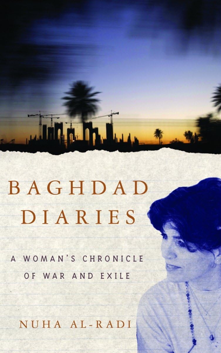 Baghdad Diaries: A Woman'S Chronicle Of War And Exile