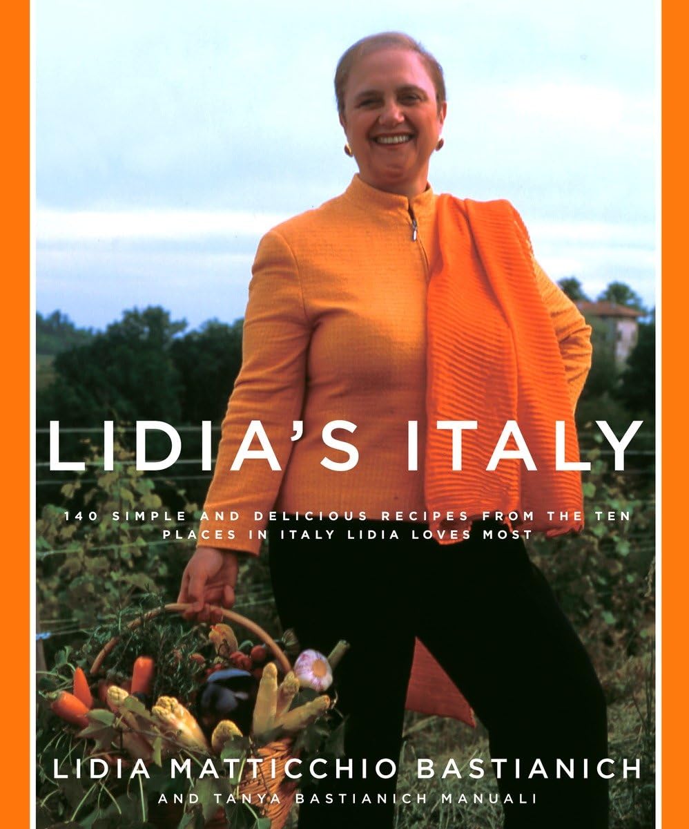 Lidia's Italy: 140 Simple and Delicious Recipes from the Ten Places in Italy Lidia Loves Most,New