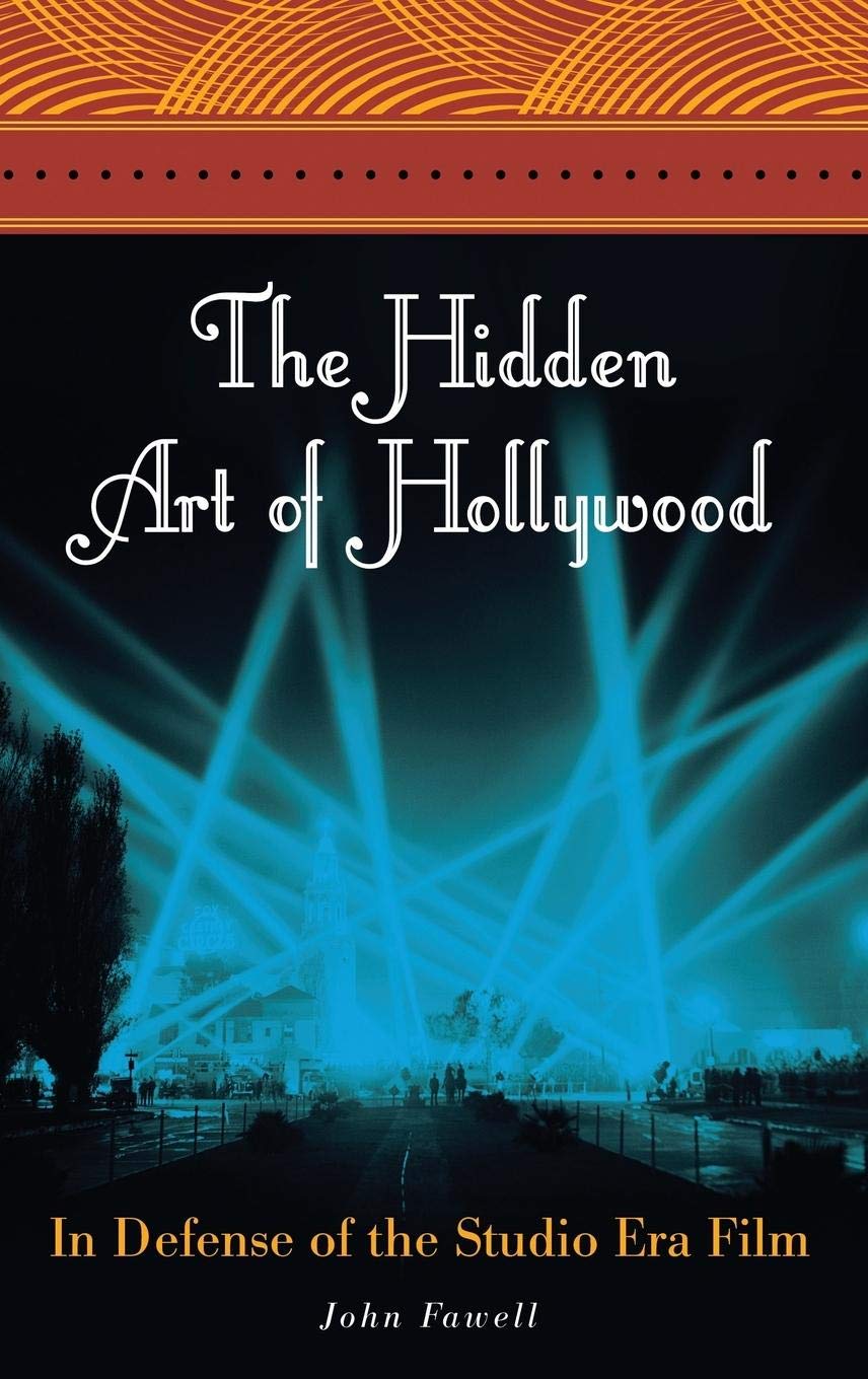 The Hidden Art of Hollywood: In Defense of the Studio Era Film,Used