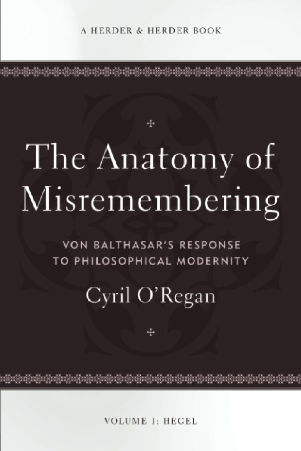 The Anatomy of Misremembering: Von Balthasars Response to Philosophical Modernity. Volume 1: Hegel,Used
