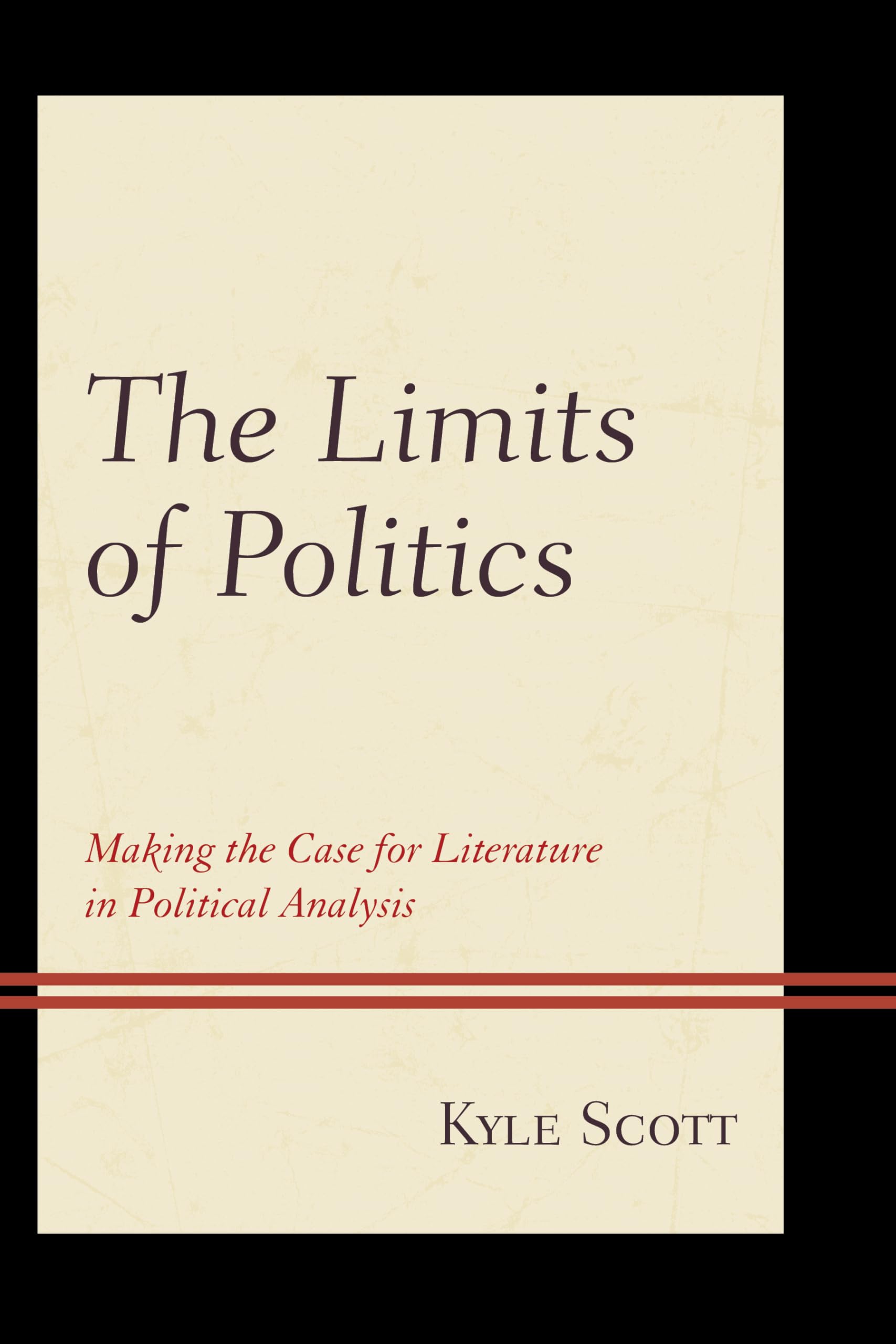 The Limits Of Politics: Making The Case For Literature In Political Analysis (Politics, Literature, & Film)