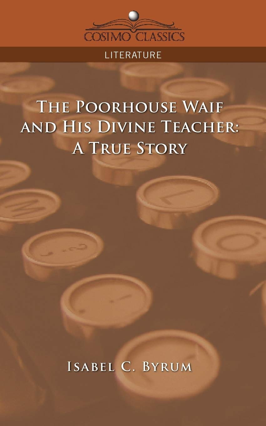The Poorhouse Waif and His Divine Teacher: A True Story,Used