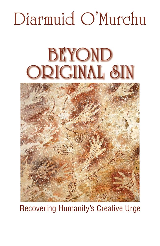 Beyond Original Sin: Recovering Humanity's Creative Urge,New