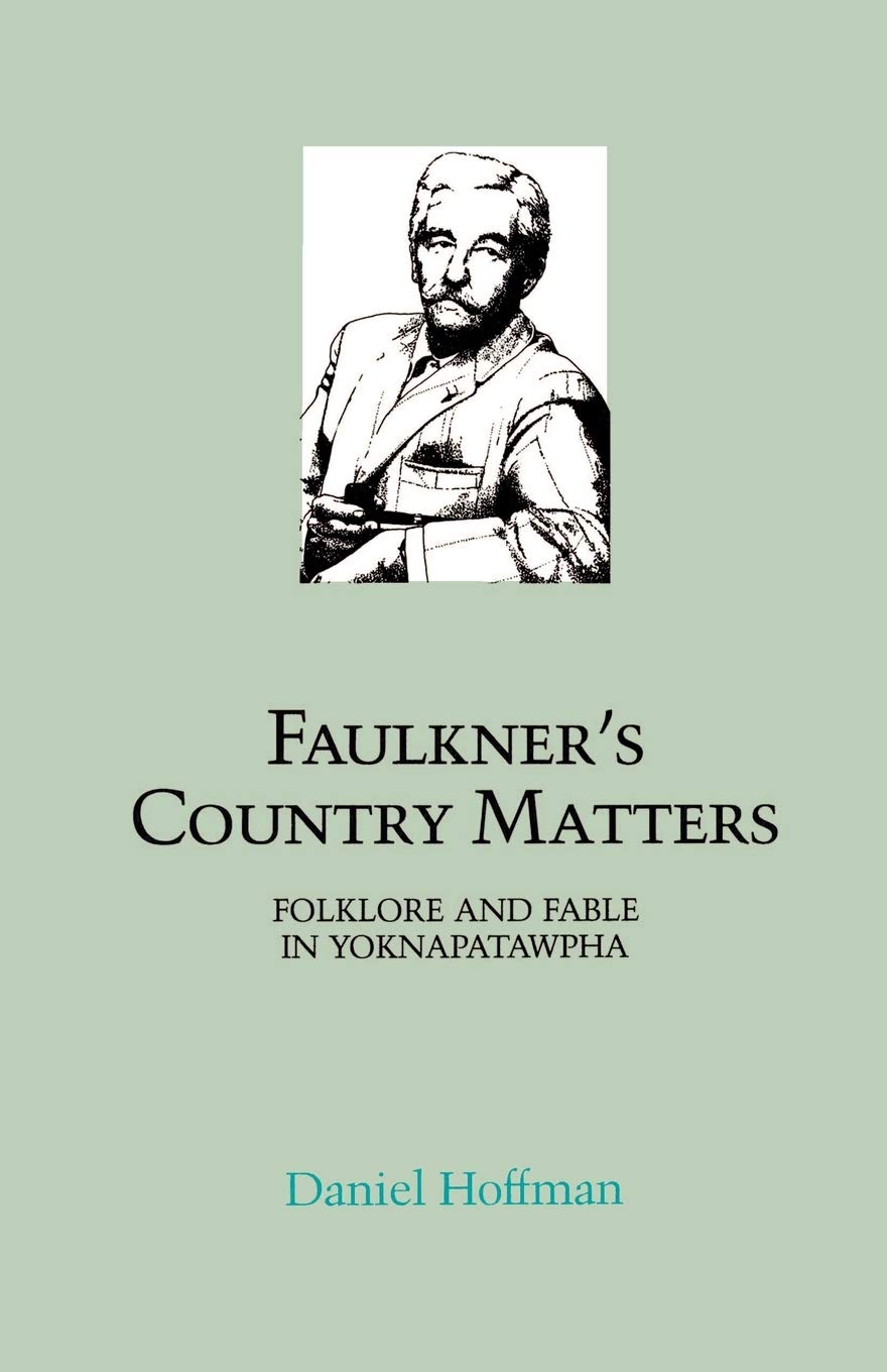 Faulkner'S Country Matters: Folklore And Fable In Yoknapatawpha (Southern Literary Studies),New
