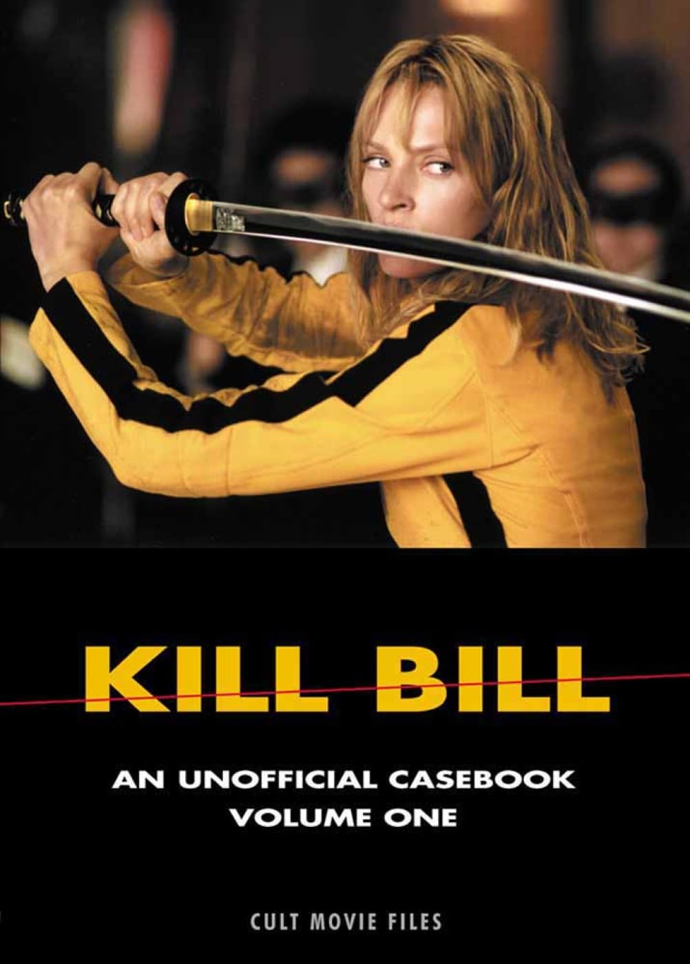 Kill Bill: An Unofficial Casebook, Volume One (Cult Movie Files)