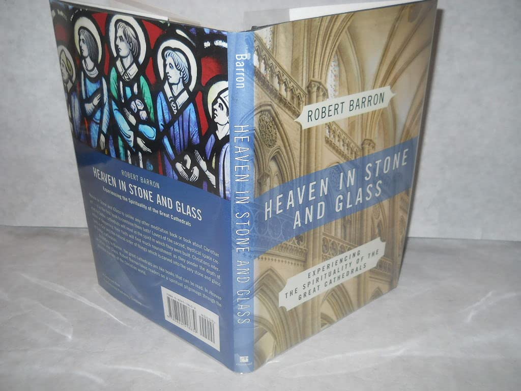 Heaven In Stone And Glass: Experiencing The Spirituality Of The Great Cathedrals