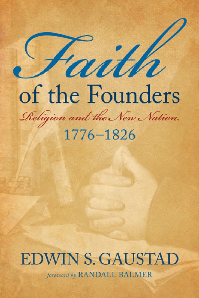 Faith of the Founders: Religion and the New Nation, 17761826,Used
