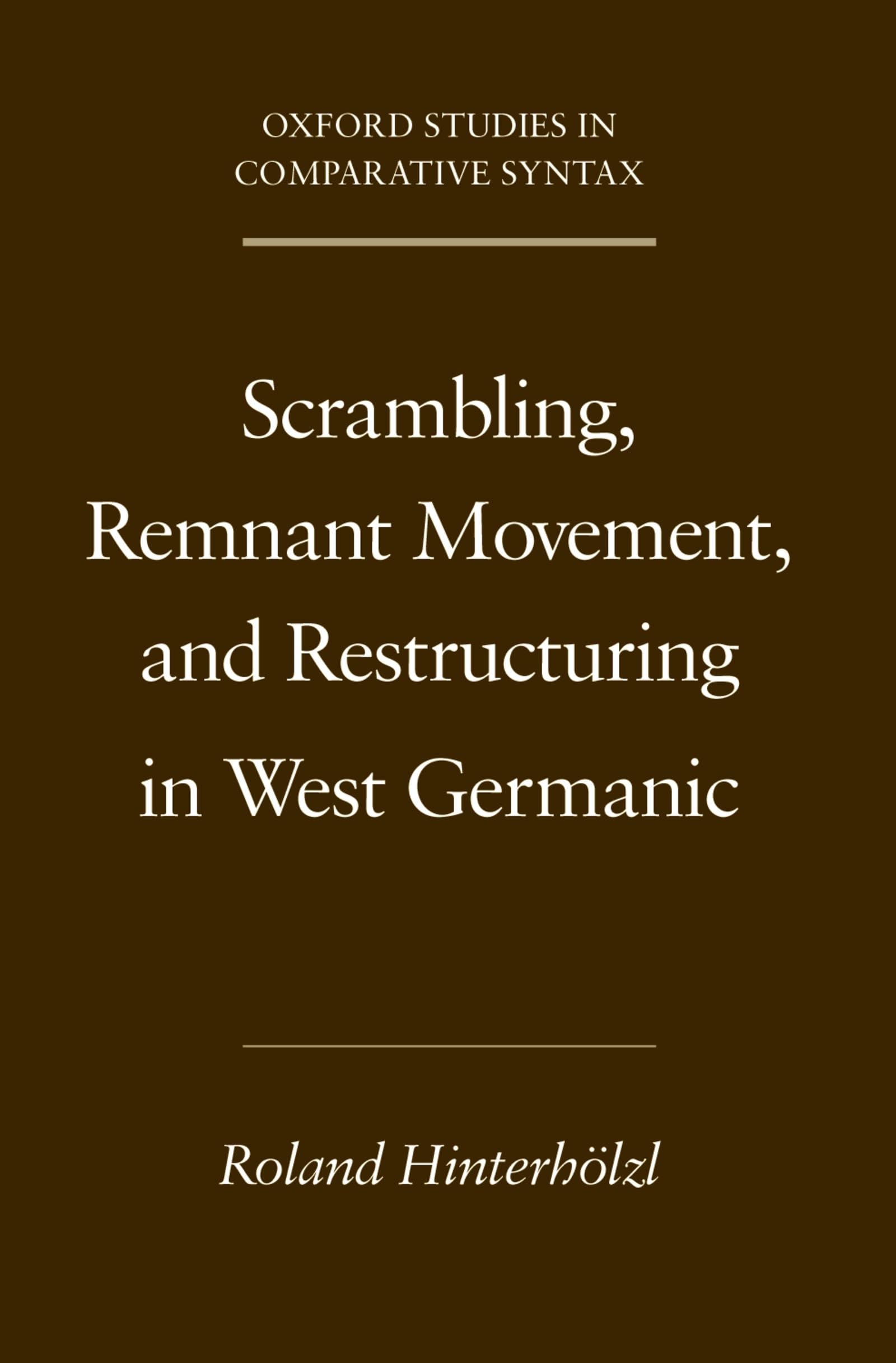 Scrambling, Remnant Movement, and Restructuring in West Germanic (Oxford Studies in Comparative Syntax),New