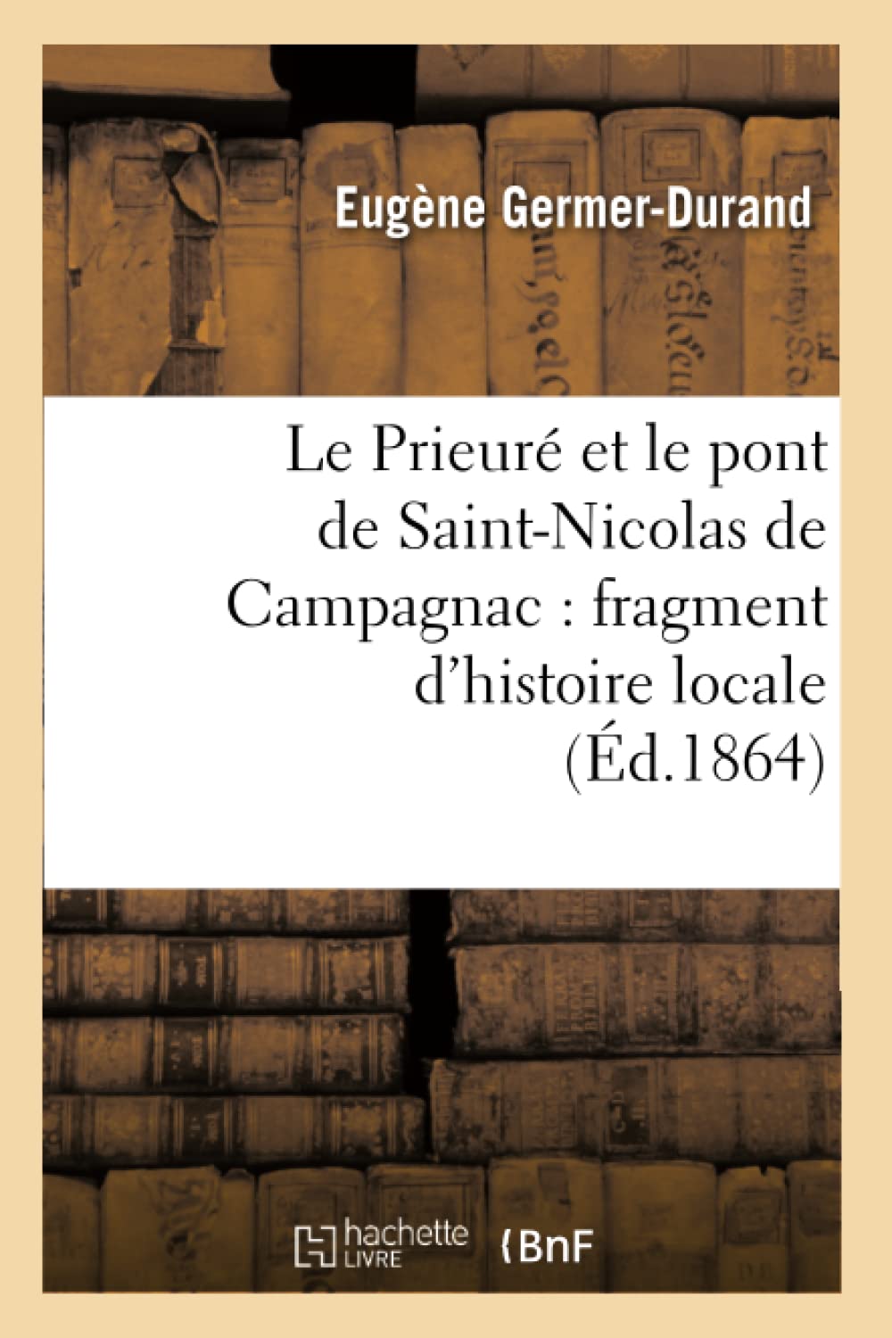 Le Prieur Et Le Pont De Saintnicolas De Campagnac: Fragment D'Histoire Locale (D.1864) (French Edition),New