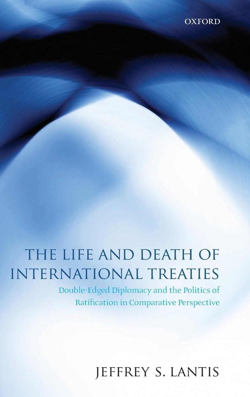 The Life and Death of International Treaties: DoubleEdged Diplomacy and the Politics of Ratification in Comparative Perspective,Used