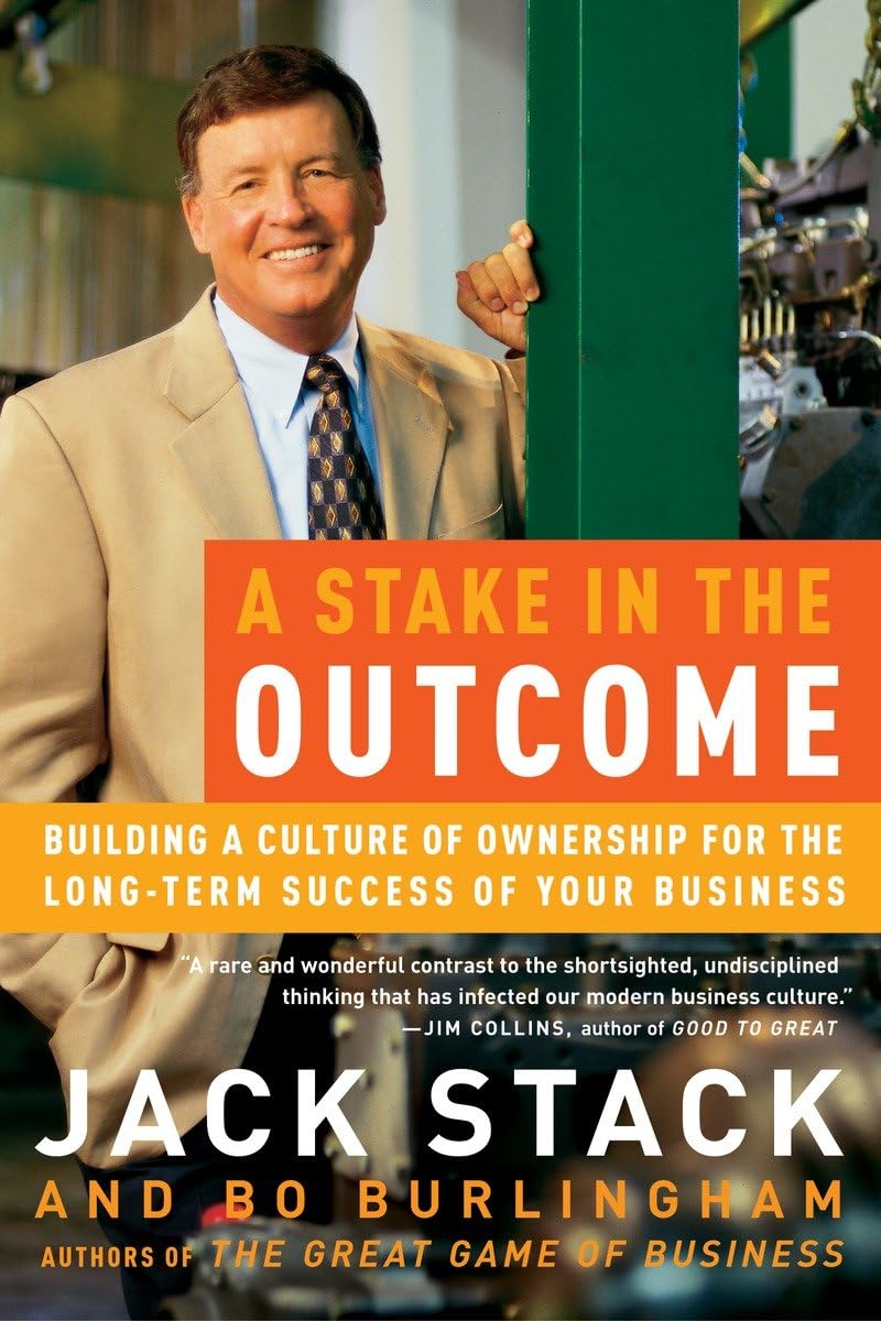 A Stake In The Outcome: Building A Culture Of Ownership For The Longterm Success Of Your Business,New