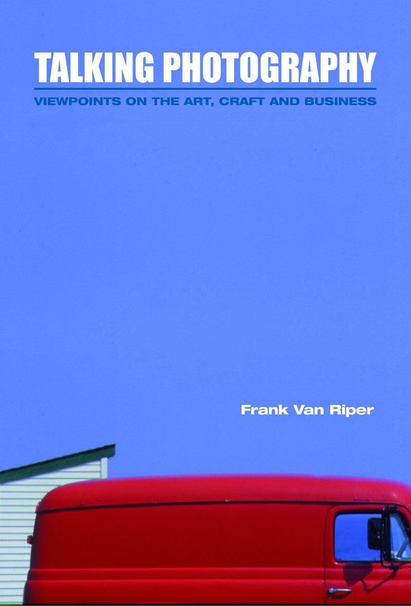 Talking Photography: Viewpoints on the Art, Craft and Business,New
