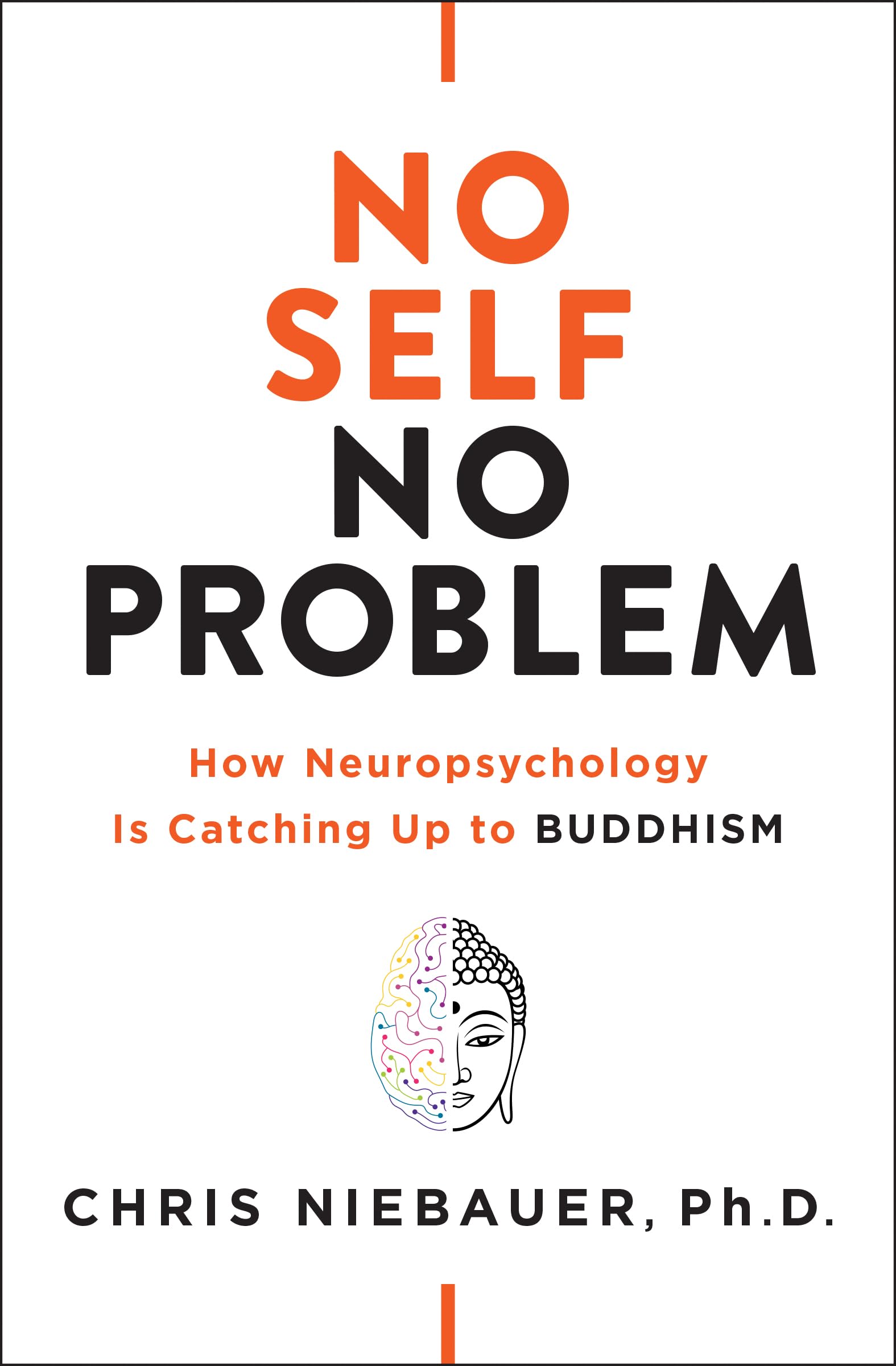 No Self, No Problem: How Neuropsychology Is Catching Up to Buddhism (The No Self Wisdom Series),New