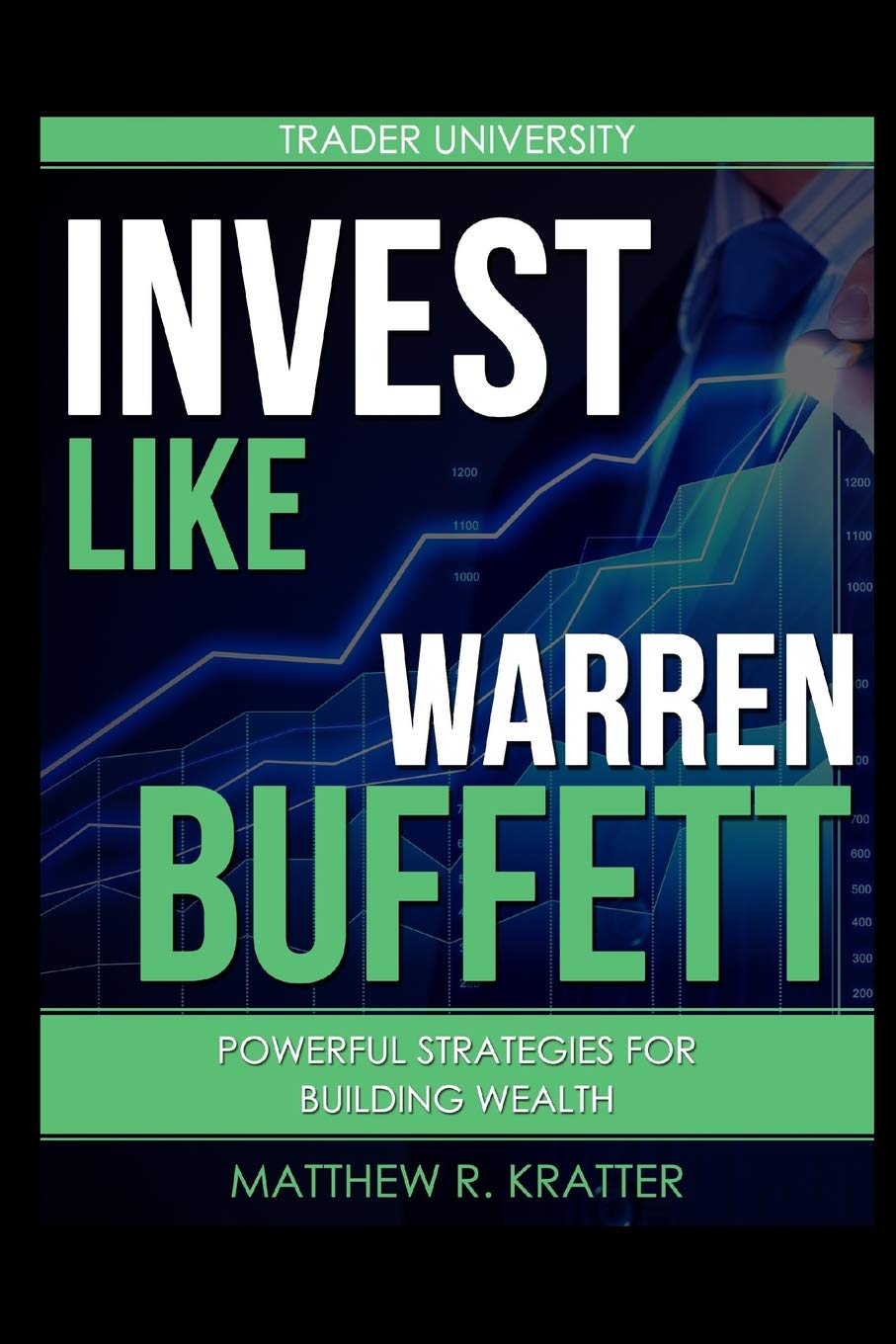 Invest Like Warren Buffett: Powerful Strategies for Building Wealth,New