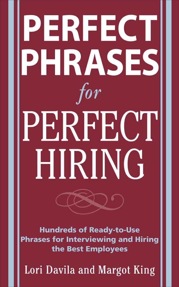 Perfect Phrases for Perfect Hiring: Hundreds of ReadytoUse Phrases for Interviewing and Hiring the Best Employees,Used