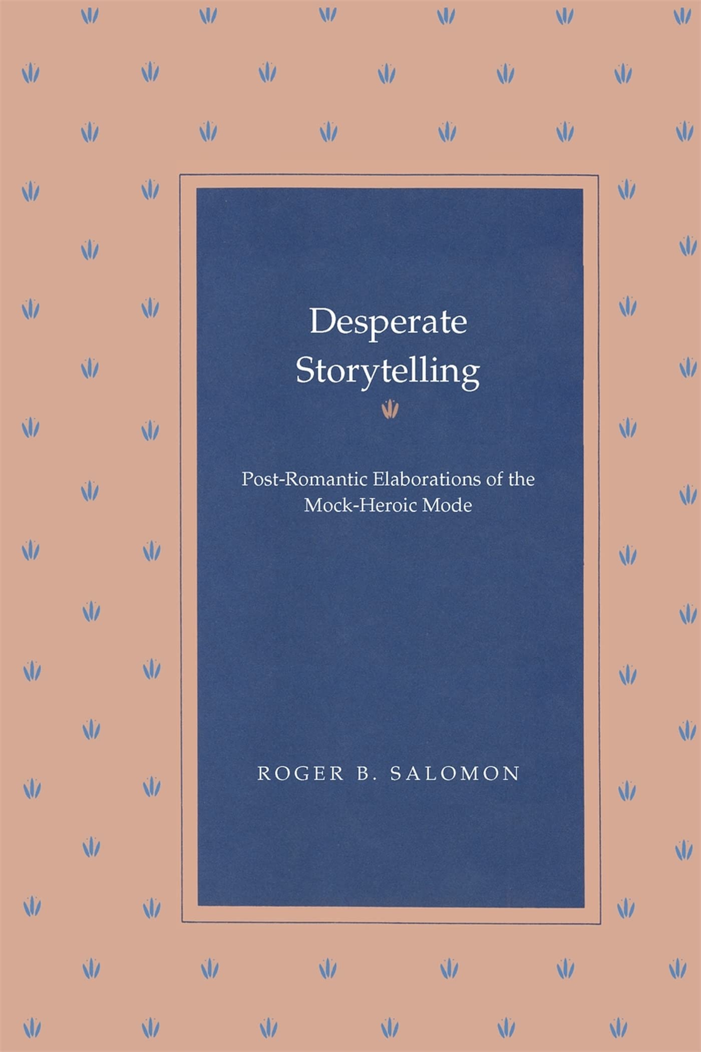 Desperate Storytelling: Postromantic Elaborations Of The Mockheroic Mode,Used