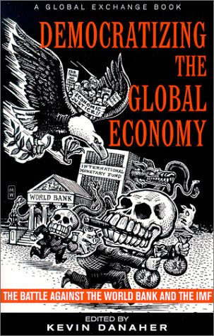 Democratizing the Global Economy: The Battle Against the World Bank and the IMF,Used