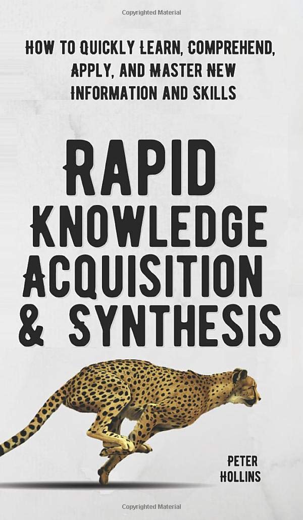 Rapid Knowledge Acquisition & Synthesis: How to Quickly Learn, Comprehend, Apply, and Master New Information and Skills,Used