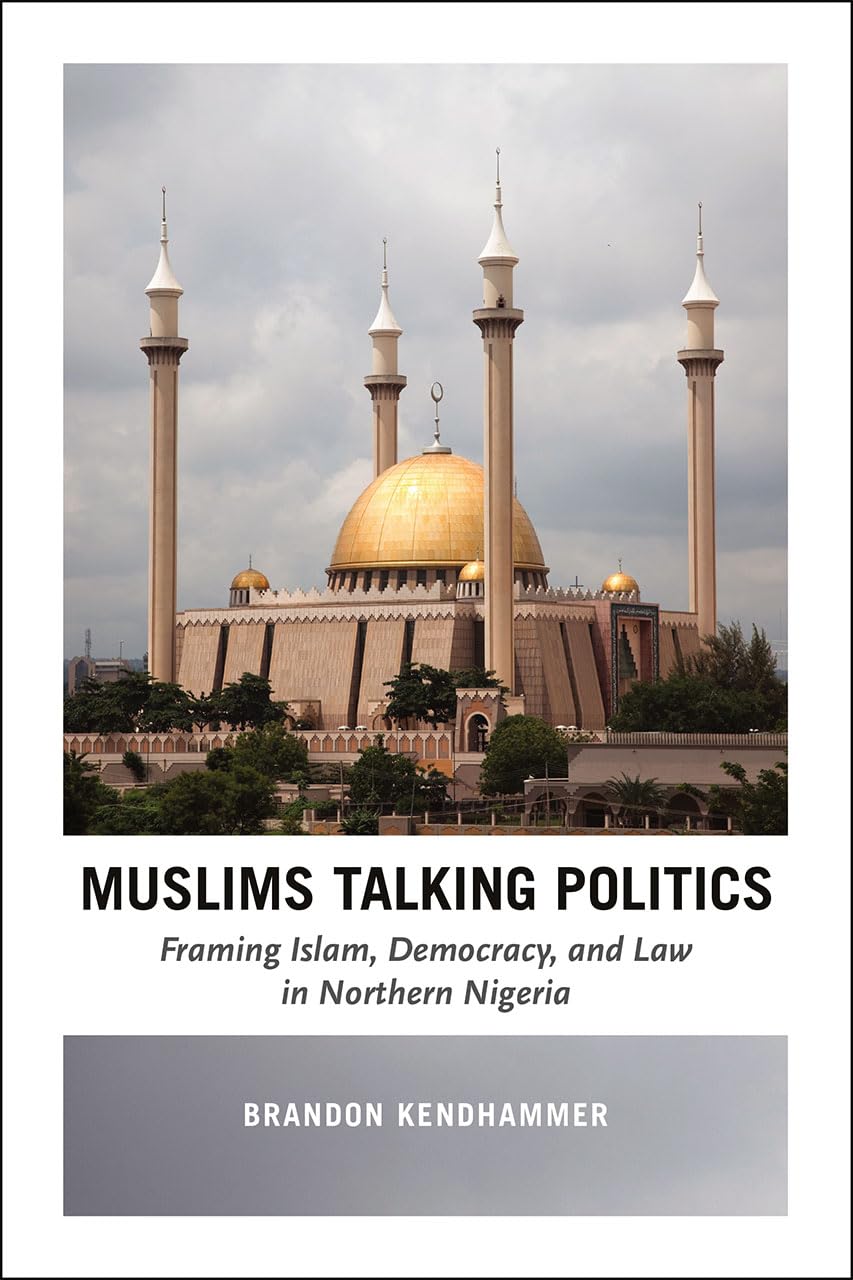 Muslims Talking Politics: Framing Islam, Democracy, and Law in Northern Nigeria,Used