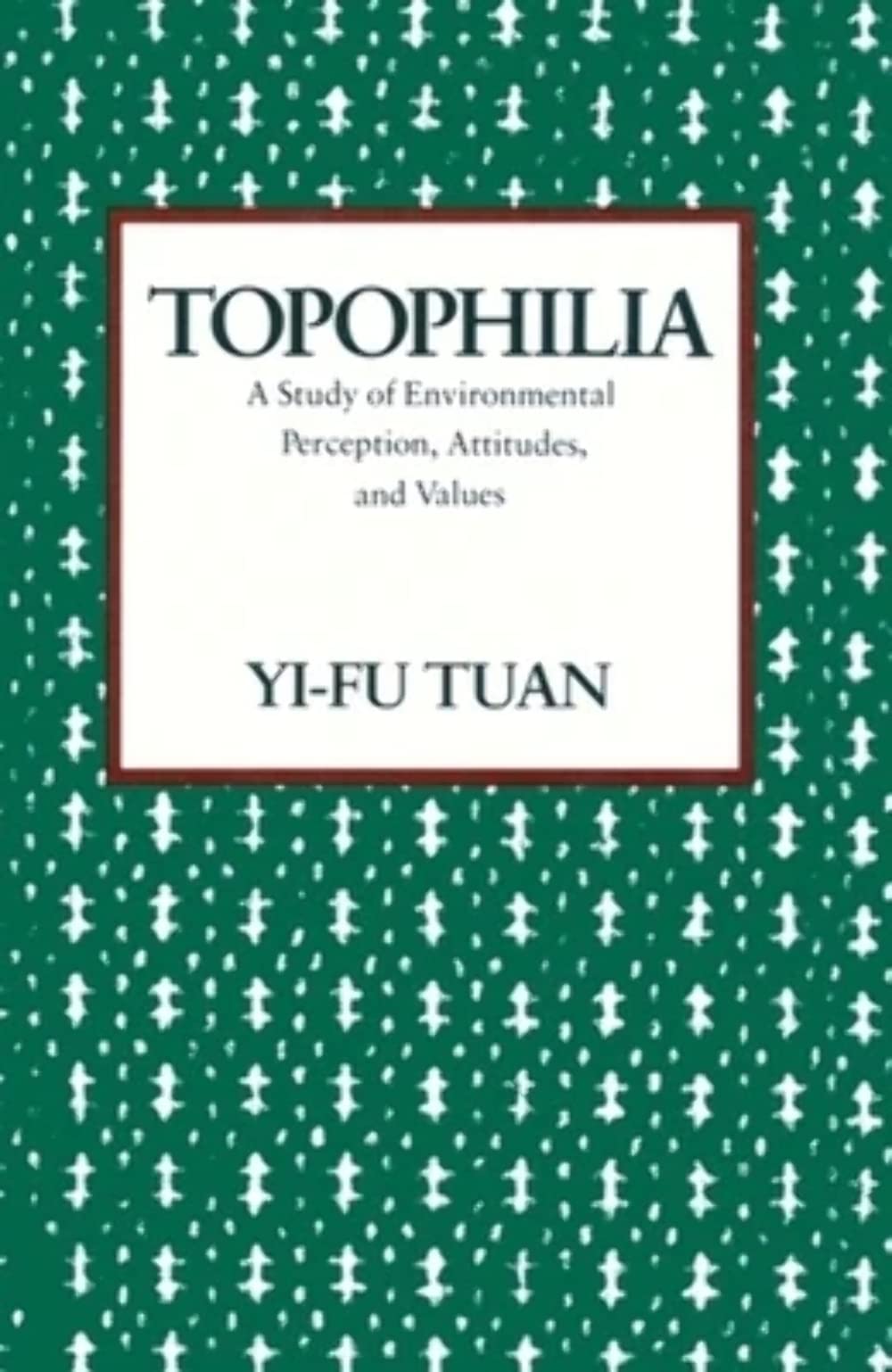 Topophilia: A Study of Environmental Perception, Attitudes, and Values,New