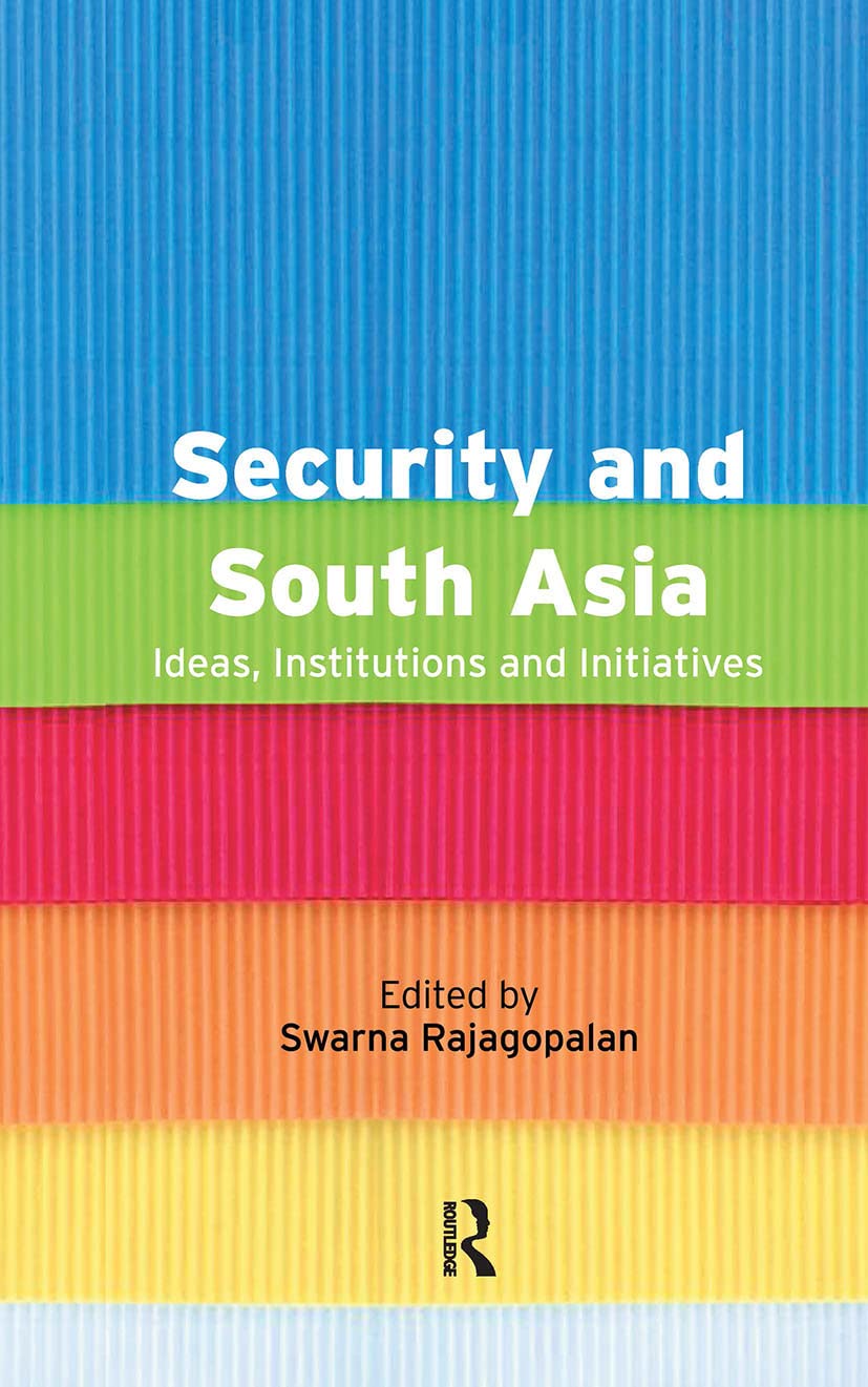 Security And South Asia: Ideas, Institutions And Initiatives