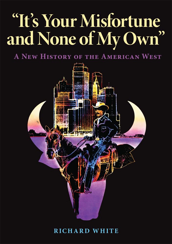 It'S Your Misfortune And None Of My Own': A New History Of The American West,New