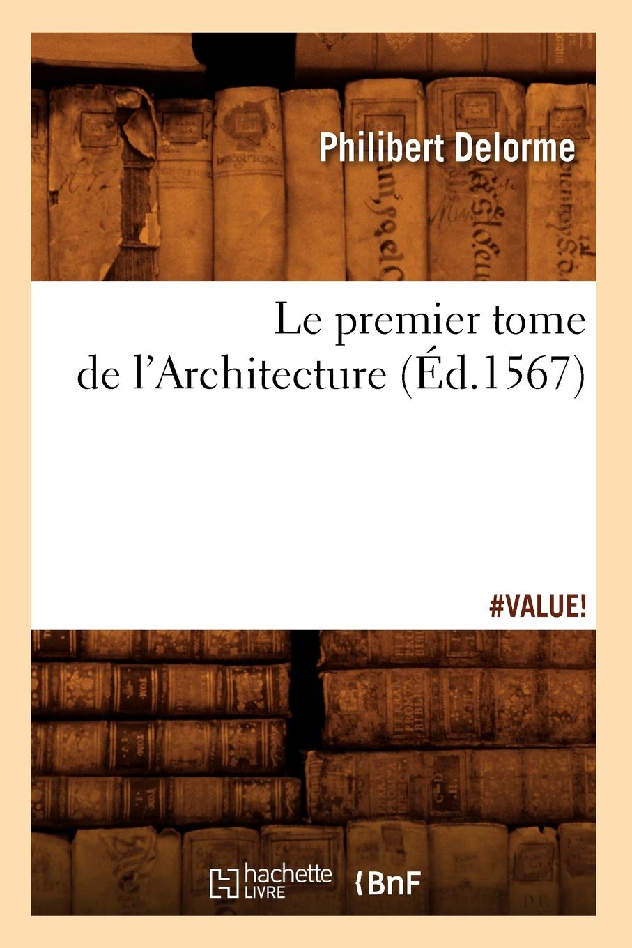 Le Premier Tome De L'Architecture (D.1567) (Arts) (French Edition),New