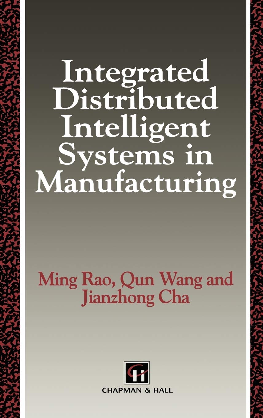 Integrated Distributed Intelligent Systems in Manufacturing (Intelligent Manufactoring Series),Used